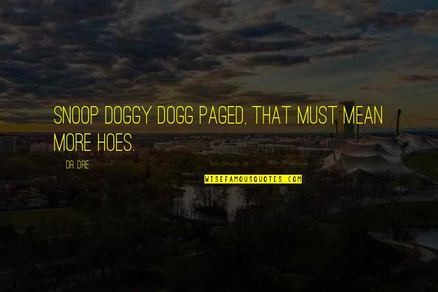 Brightspot Led Quotes By Dr. Dre: Snoop Doggy Dogg paged, that must mean more