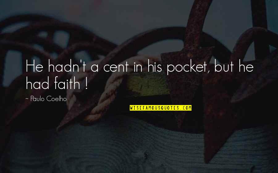 Brighty Of The Grand Quotes By Paulo Coelho: He hadn't a cent in his pocket, but