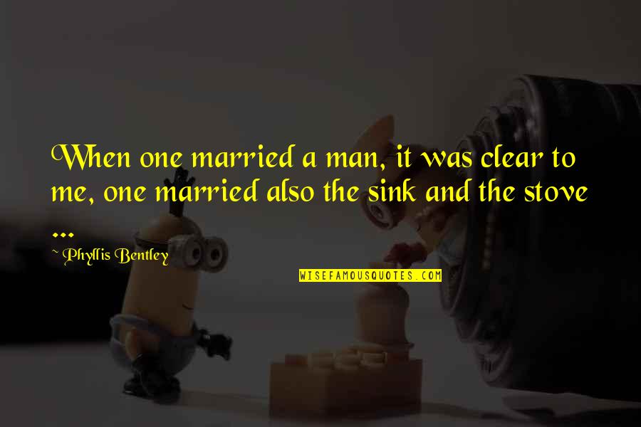 Brighty Quotes By Phyllis Bentley: When one married a man, it was clear Brighty Quotes By Phyllis Bentley: When one married a man, it was clear