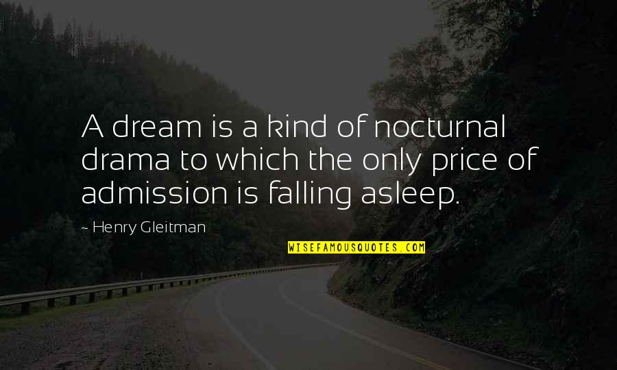Brigid Gorry-hines Quotes By Henry Gleitman: A dream is a kind of nocturnal drama Brigid Gorry-hines Quotes By Henry Gleitman: A dream is a kind of nocturnal drama