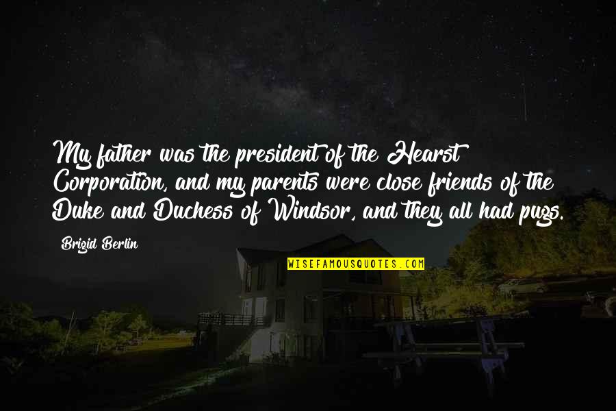 Brigid O'shaughnessy Quotes By Brigid Berlin: My father was the president of the Hearst