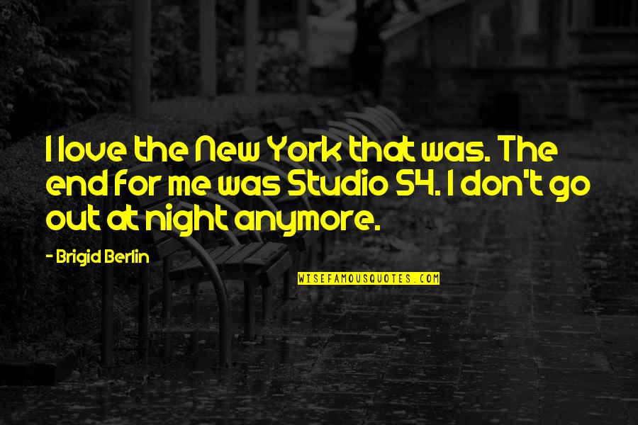 Brigid Quotes By Brigid Berlin: I love the New York that was. The