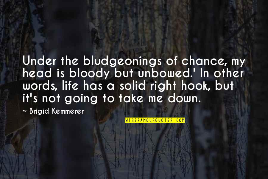 Brigid Quotes By Brigid Kemmerer: Under the bludgeonings of chance, my head is