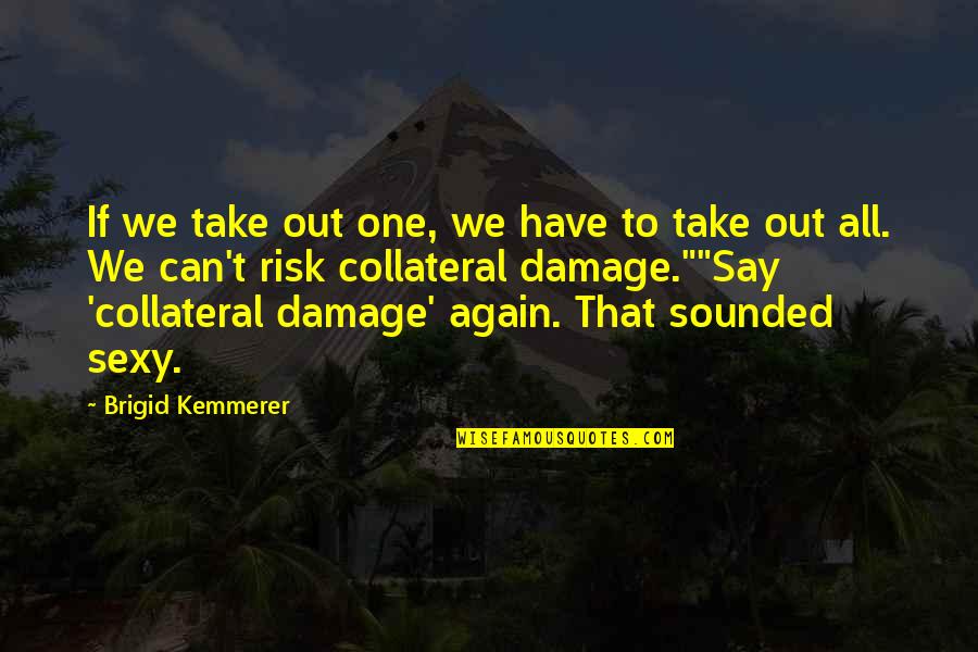 Brigid Quotes By Brigid Kemmerer: If we take out one, we have to