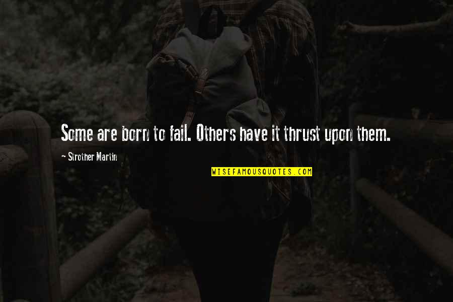 Brigid Tenenbaum Quotes By Strother Martin: Some are born to fail. Others have it