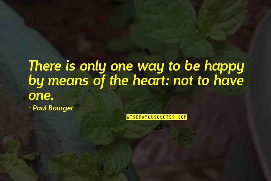 Brigido Guerrero Quotes By Paul Bourget: There is only one way to be happy