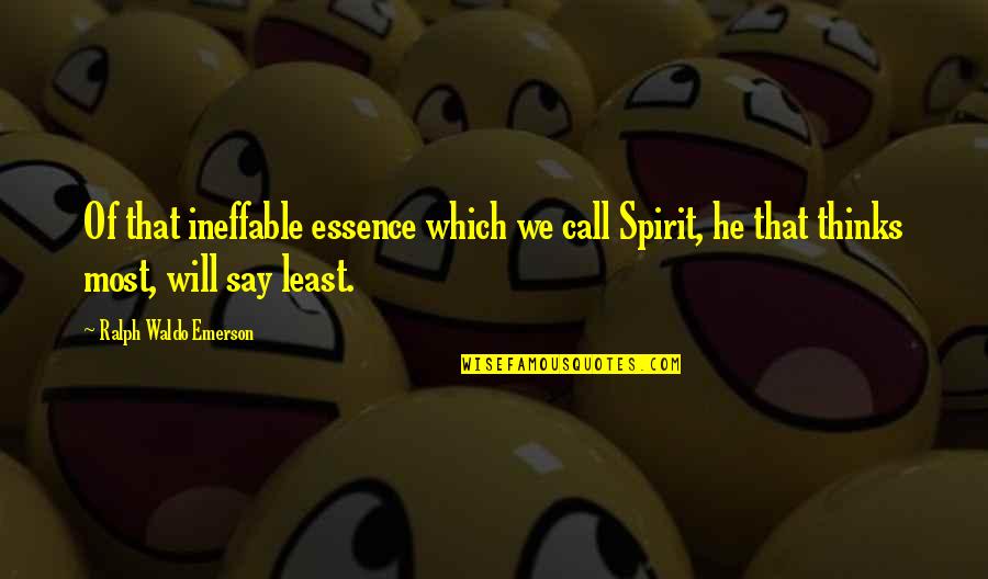 Brigido Lara Quotes By Ralph Waldo Emerson: Of that ineffable essence which we call Spirit, Brigido Lara Quotes By Ralph Waldo Emerson: Of that ineffable essence which we call Spirit,