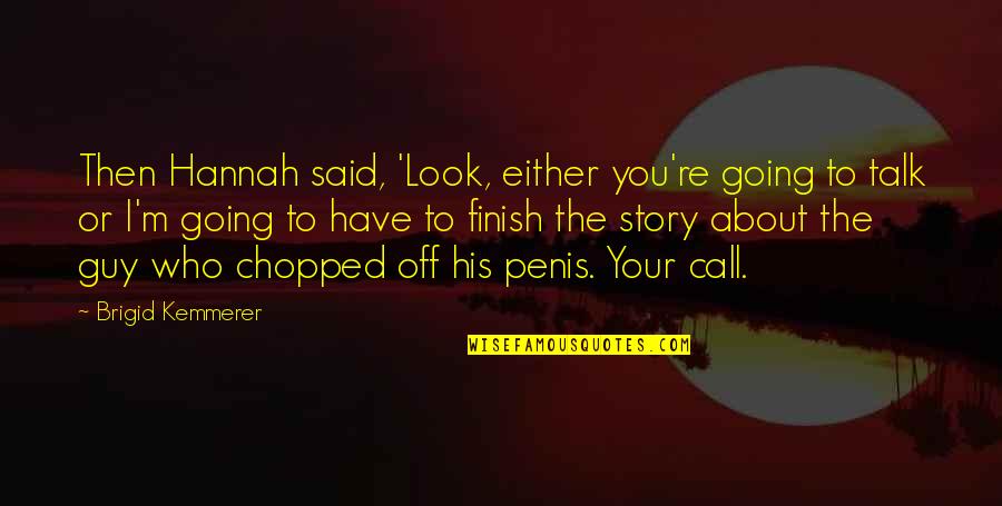 Brigid's Quotes By Brigid Kemmerer: Then Hannah said, 'Look, either you're going to Brigid's Quotes By Brigid Kemmerer: Then Hannah said, 'Look, either you're going to