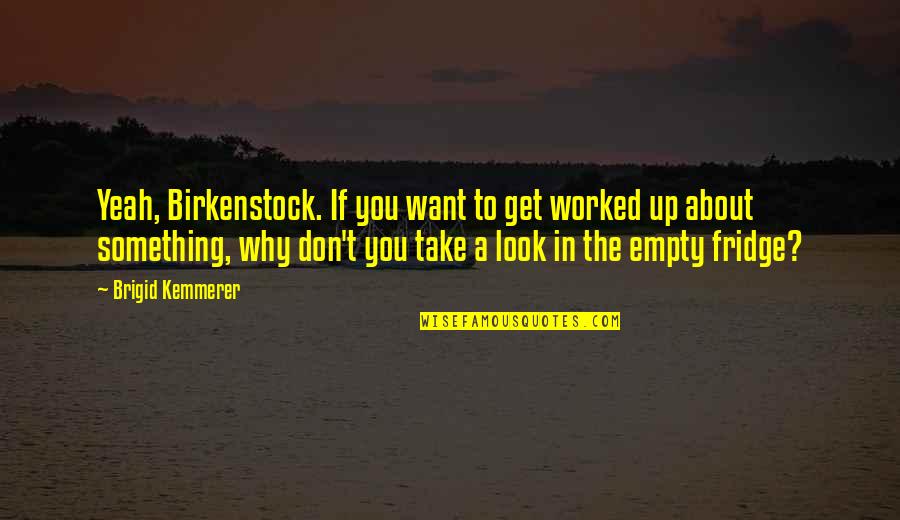 Brigid's Quotes By Brigid Kemmerer: Yeah, Birkenstock. If you want to get worked Brigid's Quotes By Brigid Kemmerer: Yeah, Birkenstock. If you want to get worked