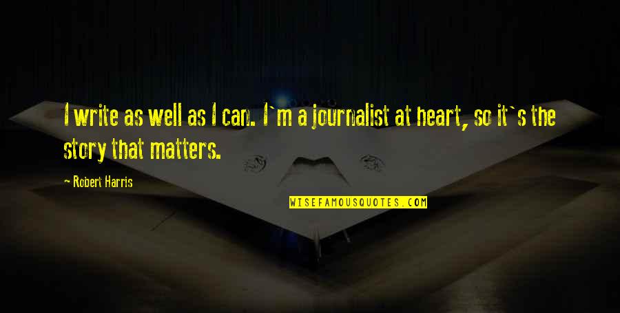 Brigids Well Quotes By Robert Harris: I write as well as I can. I'm