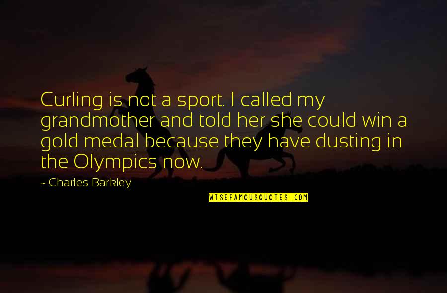 Brigit Quotes By Charles Barkley: Curling is not a sport. I called my