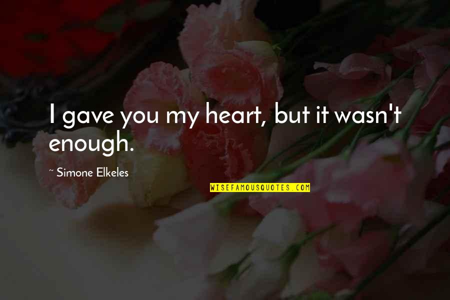 Brigitta Quotes By Simone Elkeles: I gave you my heart, but it wasn't