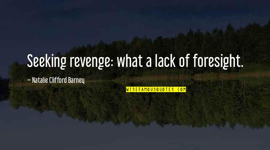 Brigitta Wuthe Quotes By Natalie Clifford Barney: Seeking revenge: what a lack of foresight.