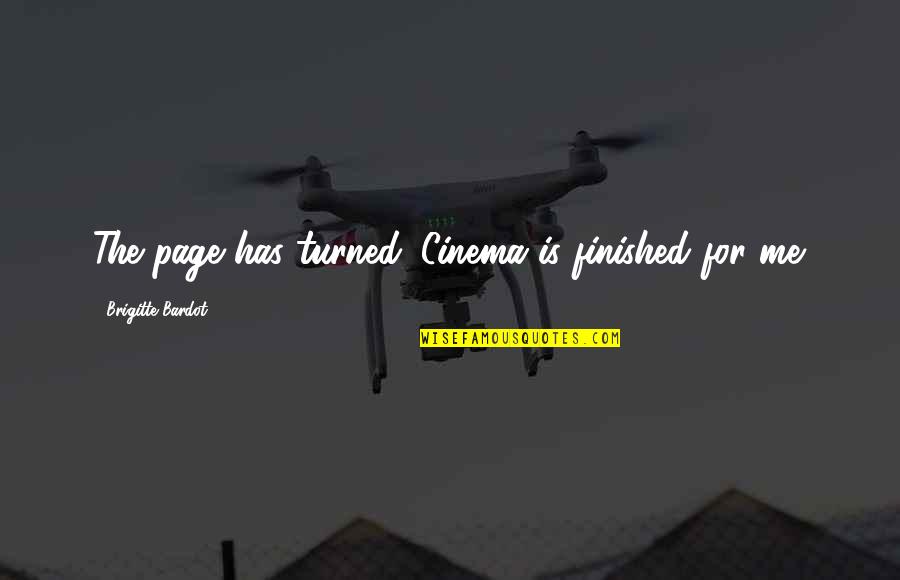 Brigitte Bardot Quotes By Brigitte Bardot: The page has turned. Cinema is finished for Brigitte Bardot Quotes By Brigitte Bardot: The page has turned. Cinema is finished for