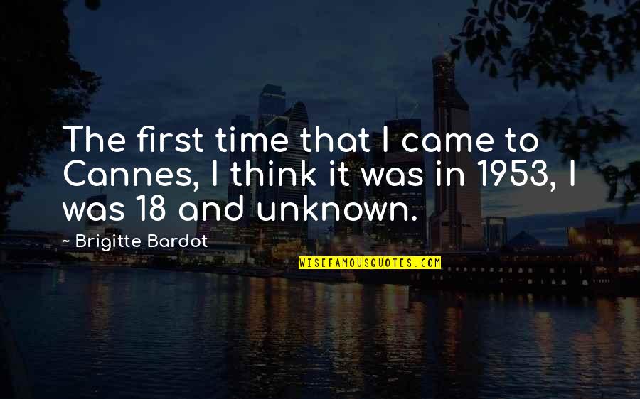 Brigitte Bardot Quotes By Brigitte Bardot: The first time that I came to Cannes, Brigitte Bardot Quotes By Brigitte Bardot: The first time that I came to Cannes,