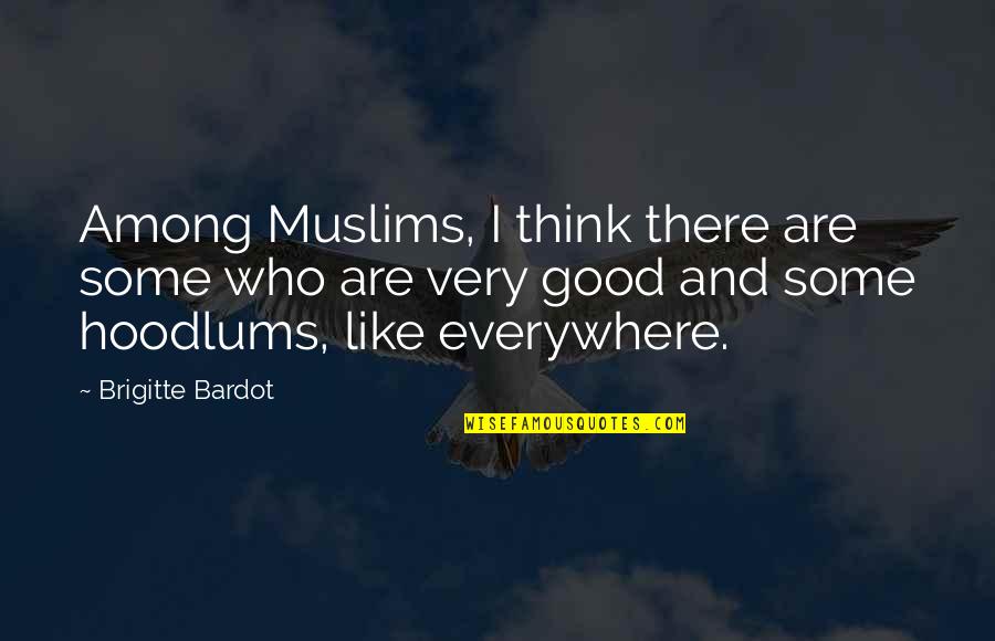 Brigitte Bardot Quotes By Brigitte Bardot: Among Muslims, I think there are some who