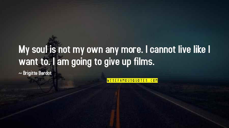 Brigitte Bardot Quotes By Brigitte Bardot: My soul is not my own any more. Brigitte Bardot Quotes By Brigitte Bardot: My soul is not my own any more.