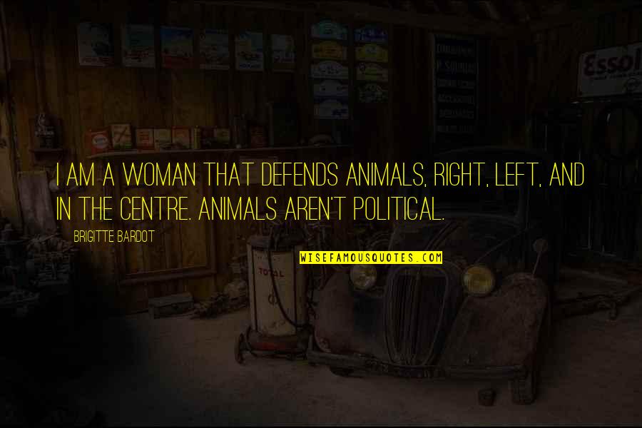 Brigitte Bardot Quotes By Brigitte Bardot: I am a woman that defends animals, right, Brigitte Bardot Quotes By Brigitte Bardot: I am a woman that defends animals, right,