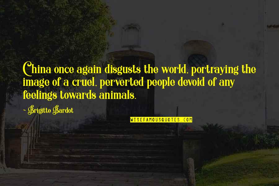 Brigitte Bardot Quotes By Brigitte Bardot: China once again disgusts the world, portraying the Brigitte Bardot Quotes By Brigitte Bardot: China once again disgusts the world, portraying the