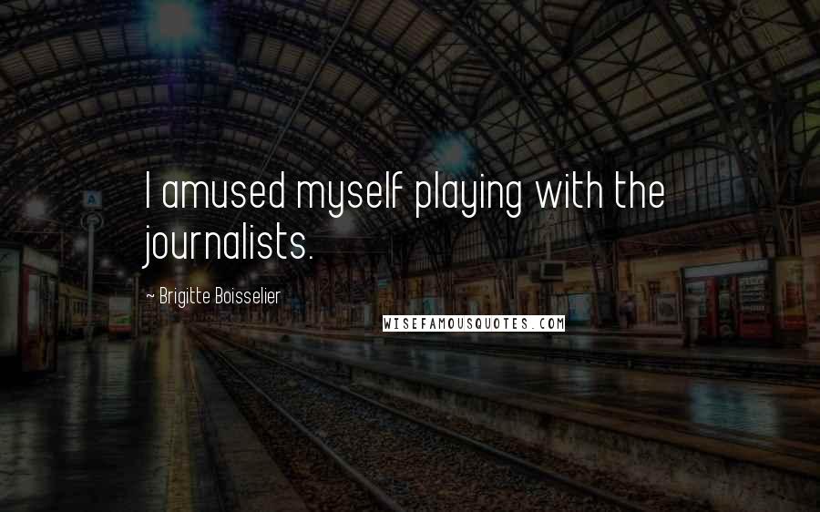 Brigitte Boisselier quotes: I amused myself playing with the journalists.