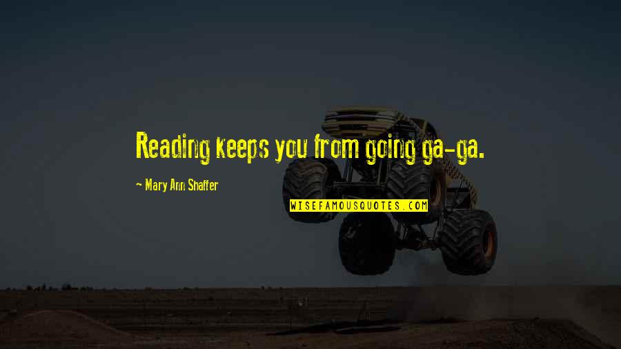Brigitte Nicole Quotes By Mary Ann Shaffer: Reading keeps you from going ga-ga.