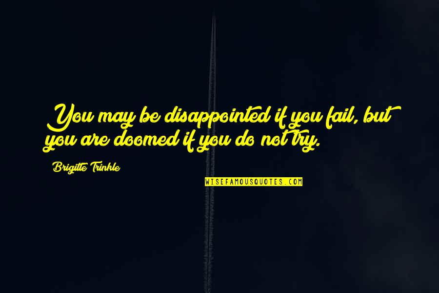 Brigitte Quotes By Brigitte Trinkle: You may be disappointed if you fail, but
