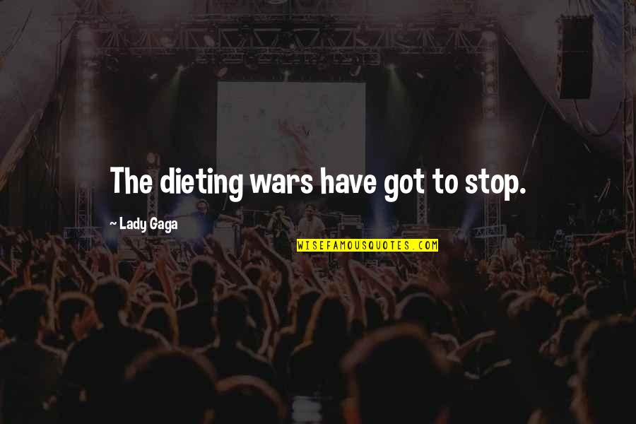 Brigmans Quotes By Lady Gaga: The dieting wars have got to stop.