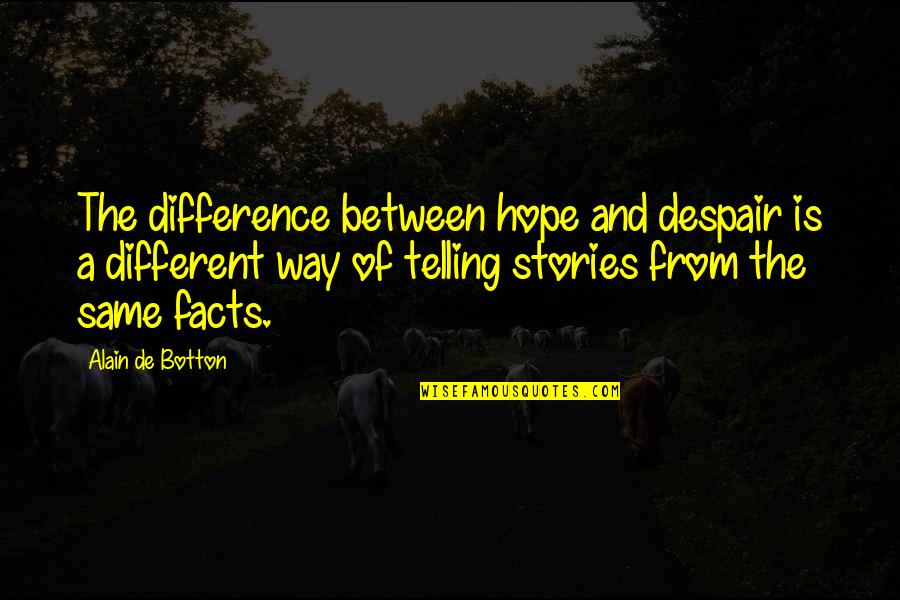 Brigmore Witches Quotes By Alain De Botton: The difference between hope and despair is a