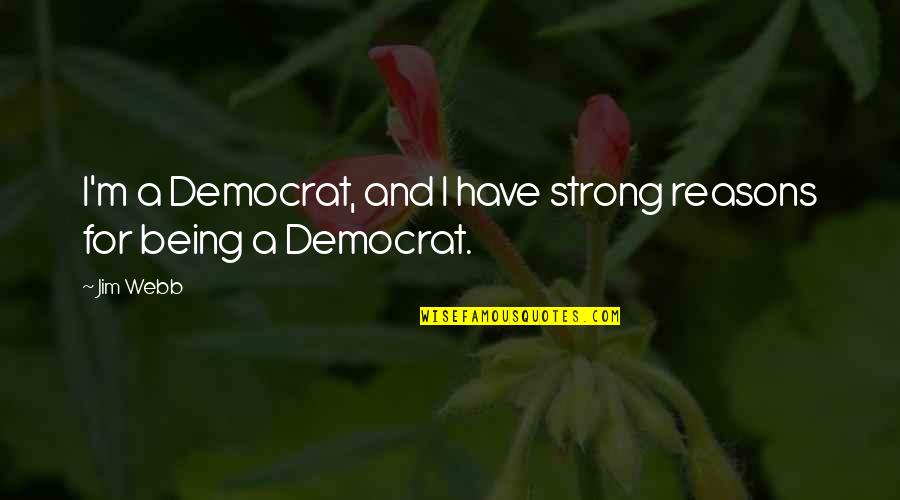 Brignall Construction Quotes By Jim Webb: I'm a Democrat, and I have strong reasons