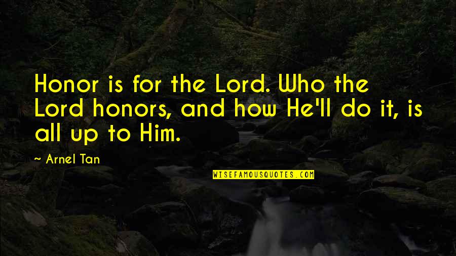 Brignole Squats Quotes By Arnel Tan: Honor is for the Lord. Who the Lord