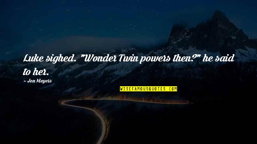Brignone Bikini Quotes By Jen Meyers: Luke sighed. "Wonder Twin powers then?" he said