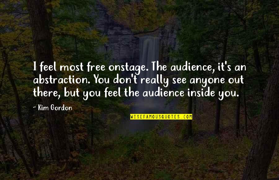 Brignone Bikini Quotes By Kim Gordon: I feel most free onstage. The audience, it's Brignone Bikini Quotes By Kim Gordon: I feel most free onstage. The audience, it's