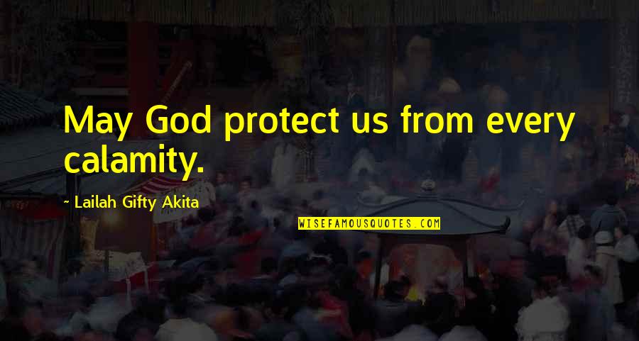 Brignoni Acusado Quotes By Lailah Gifty Akita: May God protect us from every calamity.