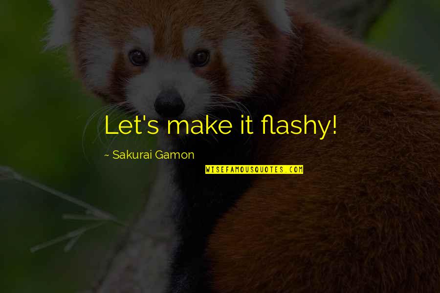 Brignoni Pronunciation Quotes By Sakurai Gamon: Let's make it flashy! Brignoni Pronunciation Quotes By Sakurai Gamon: Let's make it flashy!