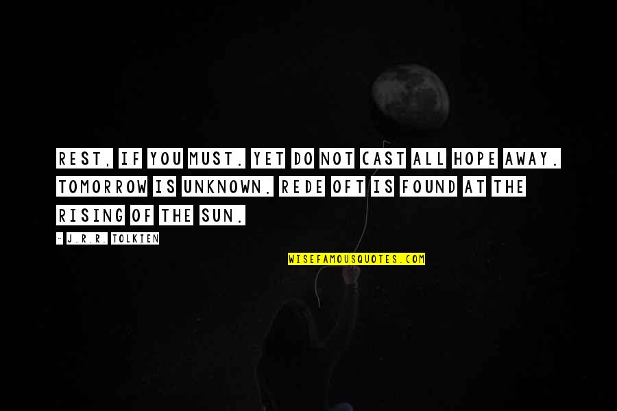 Brigsby Quotes By J.R.R. Tolkien: rest, if you must. Yet do not cast