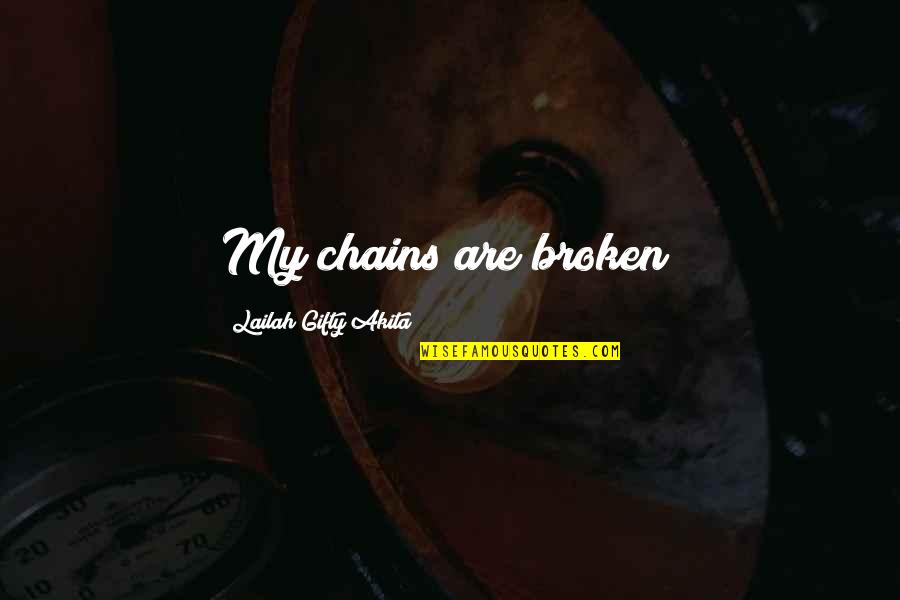 Brigsllc Quotes By Lailah Gifty Akita: My chains are broken!