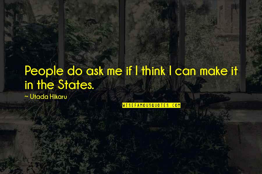 Brihadaranyaka Quotes By Utada Hikaru: People do ask me if I think I Brihadaranyaka Quotes By Utada Hikaru: People do ask me if I think I