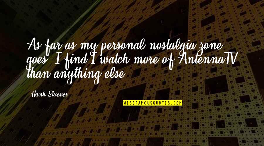 Brija Monet Quotes By Hank Stuever: As far as my personal nostalgia zone goes, Brija Monet Quotes By Hank Stuever: As far as my personal nostalgia zone goes,