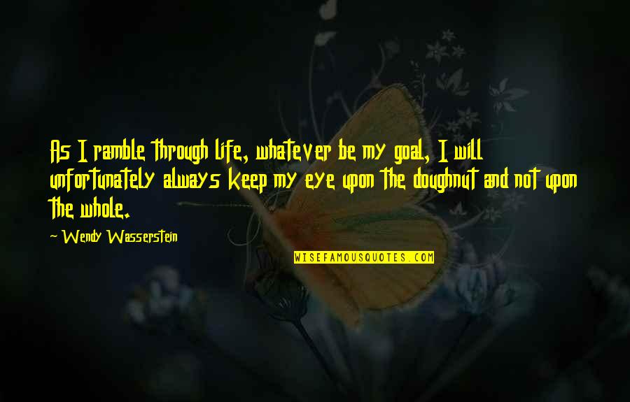 Brija Monet Quotes By Wendy Wasserstein: As I ramble through life, whatever be my Brija Monet Quotes By Wendy Wasserstein: As I ramble through life, whatever be my