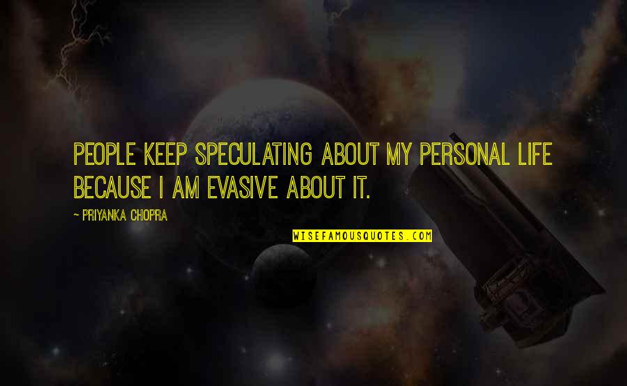 Brijette Buquiran Quotes By Priyanka Chopra: People keep speculating about my personal life because