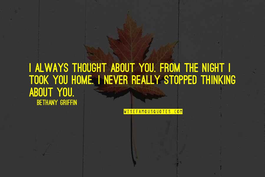 Briles Art Quotes By Bethany Griffin: I always thought about you. From the night Briles Art Quotes By Bethany Griffin: I always thought about you. From the night
