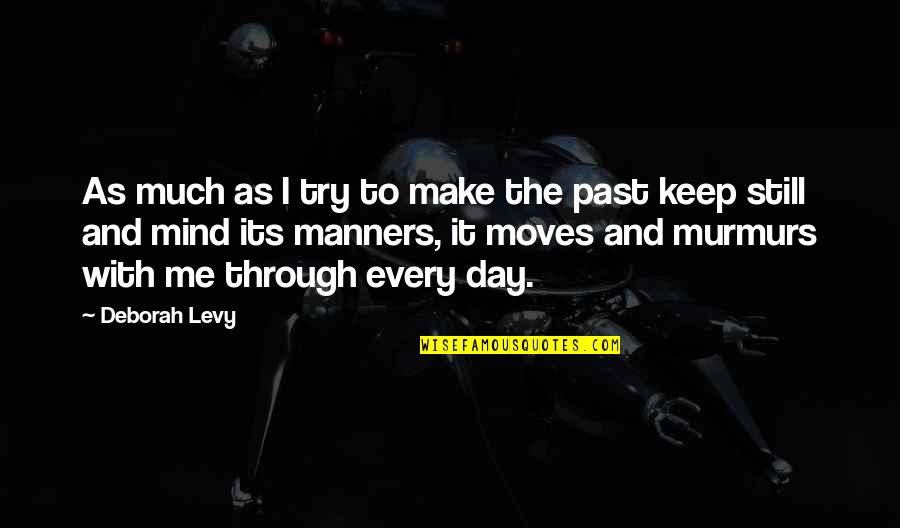 Briles Art Quotes By Deborah Levy: As much as I try to make the Briles Art Quotes By Deborah Levy: As much as I try to make the