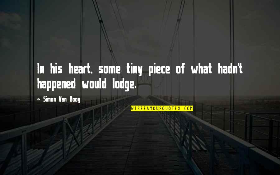 Briles Art Quotes By Simon Van Booy: In his heart, some tiny piece of what Briles Art Quotes By Simon Van Booy: In his heart, some tiny piece of what