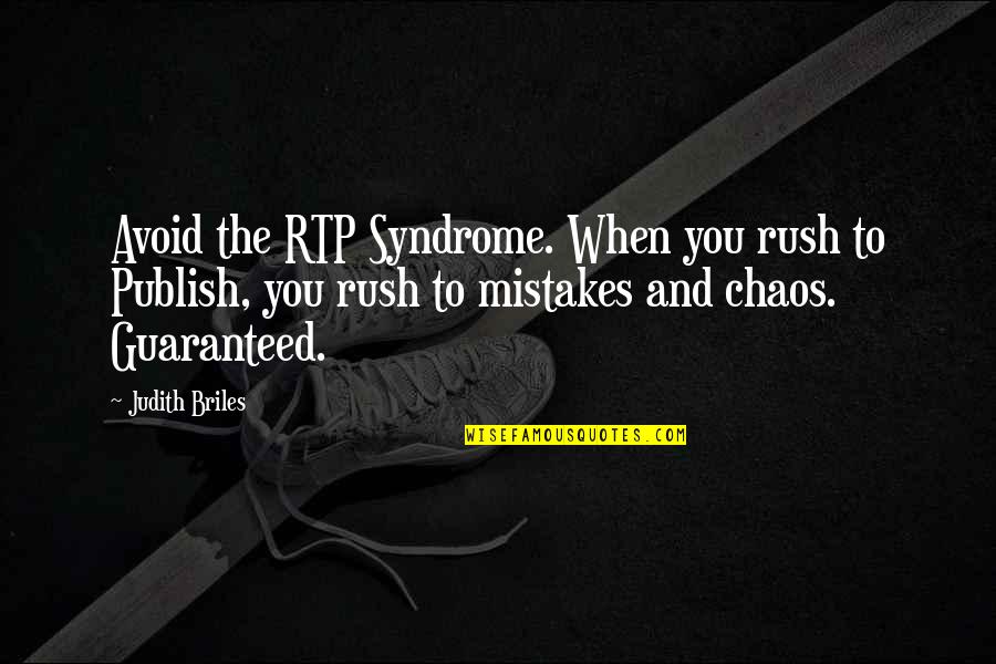 Briles Quotes By Judith Briles: Avoid the RTP Syndrome. When you rush to