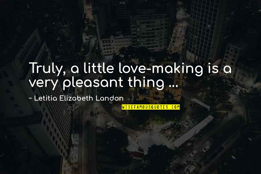 Brilhantes Autocolantes Quotes By Letitia Elizabeth Landon: Truly, a little love-making is a very pleasant