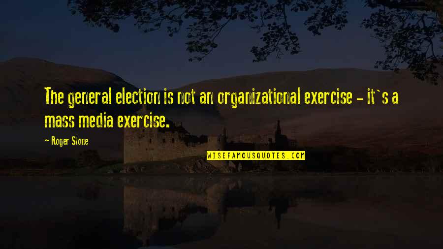 Brilhantes Diamantes Quotes By Roger Stone: The general election is not an organizational exercise