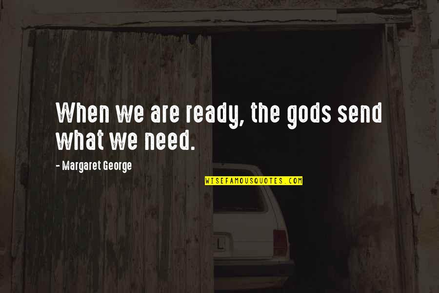 Brilhantes Png Quotes By Margaret George: When we are ready, the gods send what