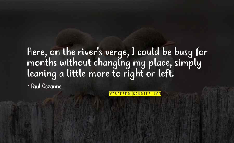 Brilhos De Luz Quotes By Paul Cezanne: Here, on the river's verge, I could be