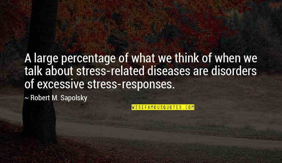 Briljant Edelsteen Quotes By Robert M. Sapolsky: A large percentage of what we think of