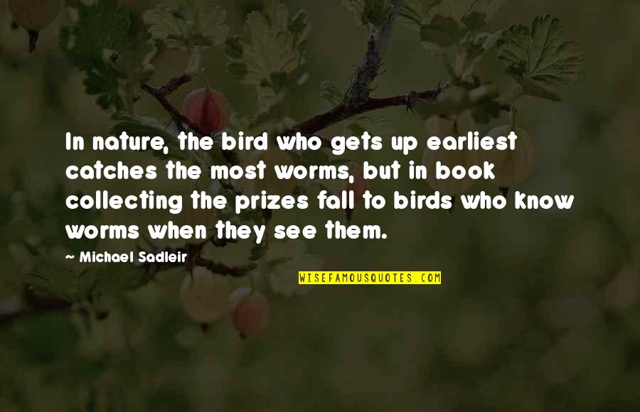 Briljant Nijlen Quotes By Michael Sadleir: In nature, the bird who gets up earliest